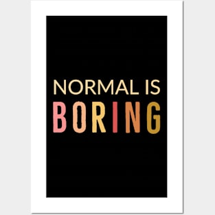 Normal Is Boring Posters and Art